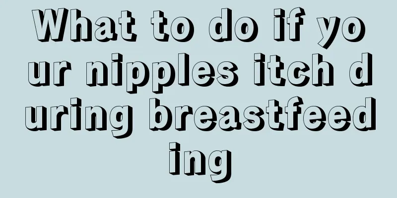 What to do if your nipples itch during breastfeeding