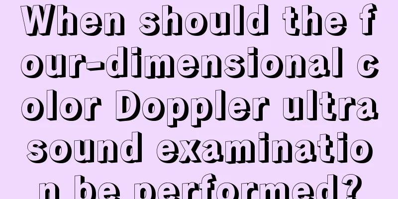 When should the four-dimensional color Doppler ultrasound examination be performed?