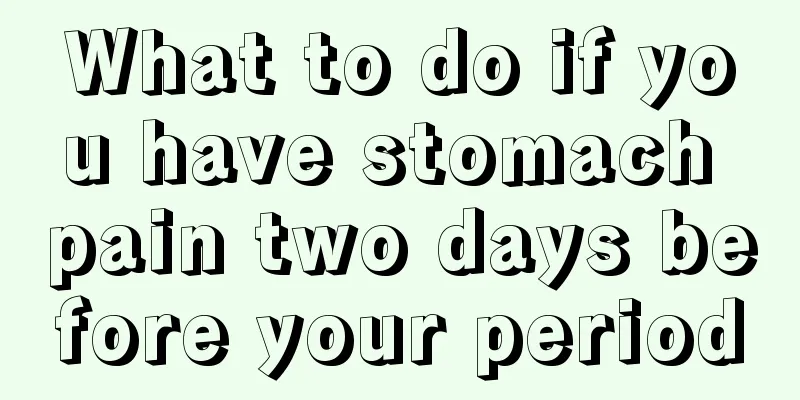 What to do if you have stomach pain two days before your period