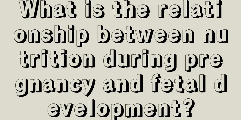 What is the relationship between nutrition during pregnancy and fetal development?