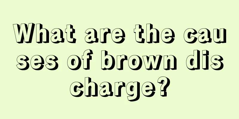 What are the causes of brown discharge?