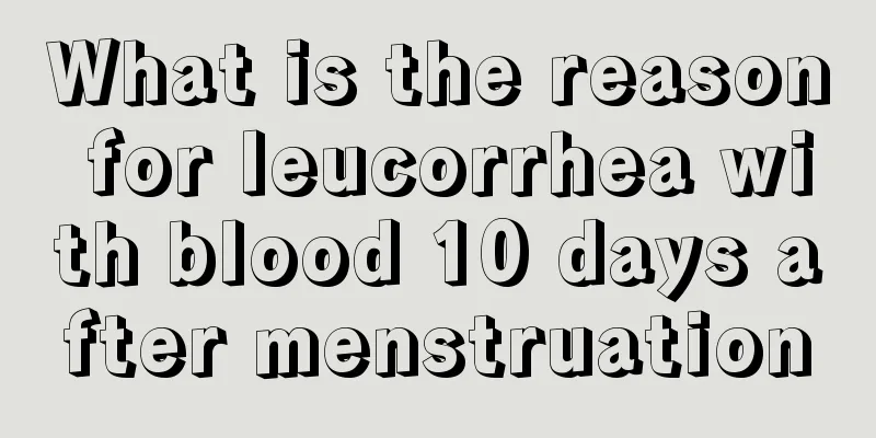 What is the reason for leucorrhea with blood 10 days after menstruation