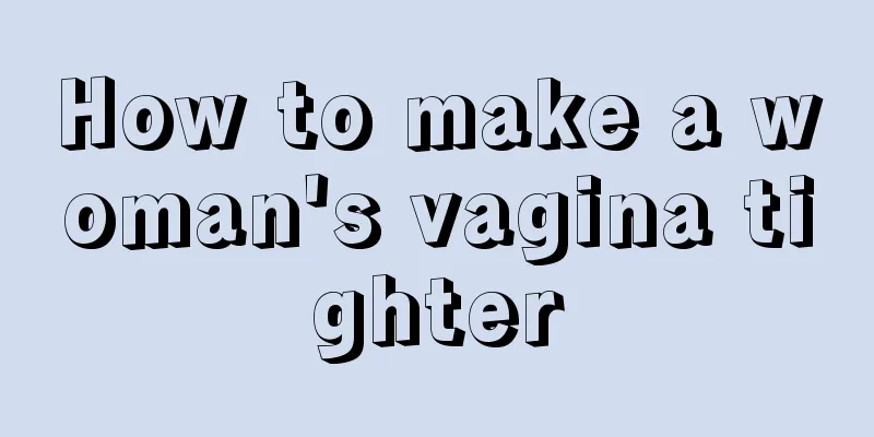 How to make a woman's vagina tighter