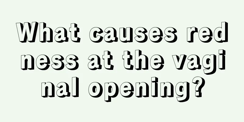What causes redness at the vaginal opening?