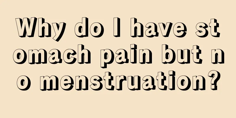 Why do I have stomach pain but no menstruation?