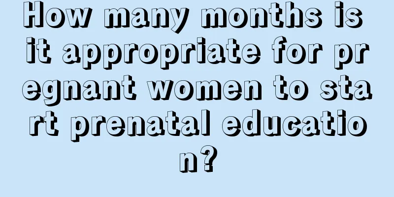 How many months is it appropriate for pregnant women to start prenatal education?