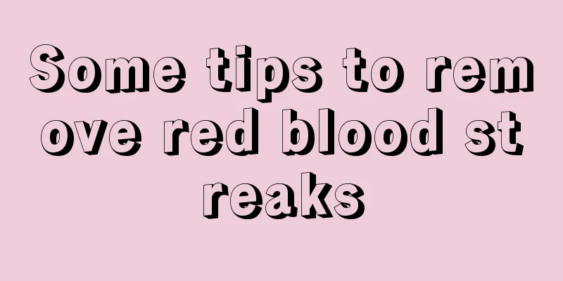 Some tips to remove red blood streaks