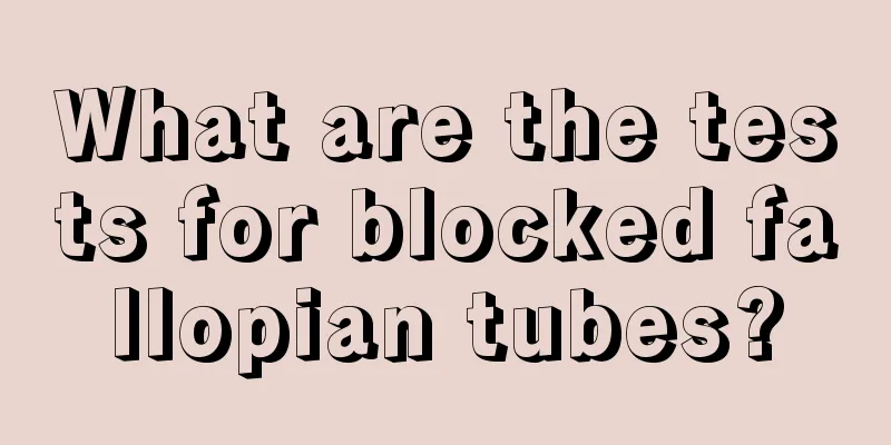 What are the tests for blocked fallopian tubes?