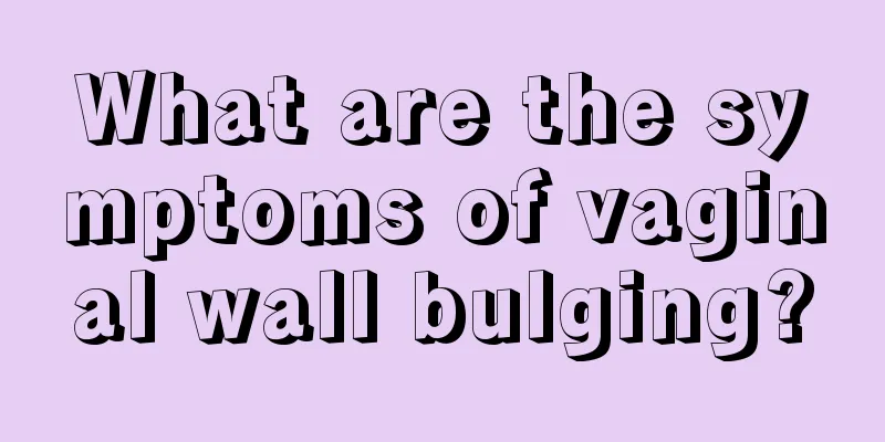 What are the symptoms of vaginal wall bulging?