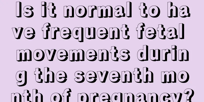 Is it normal to have frequent fetal movements during the seventh month of pregnancy?