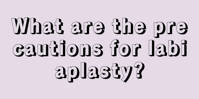 What are the precautions for labiaplasty?