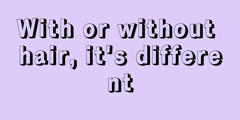 With or without hair, it's different