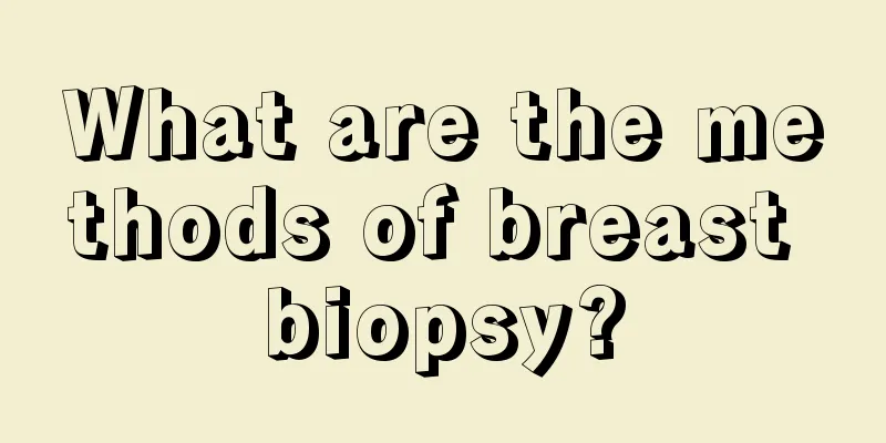 What are the methods of breast biopsy?