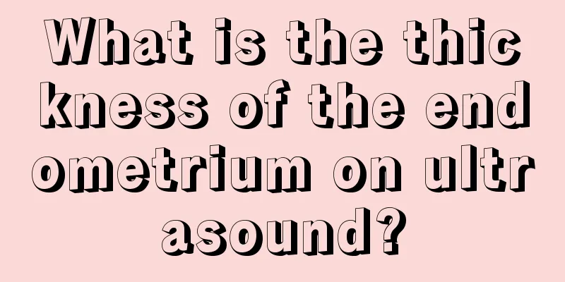 What is the thickness of the endometrium on ultrasound?