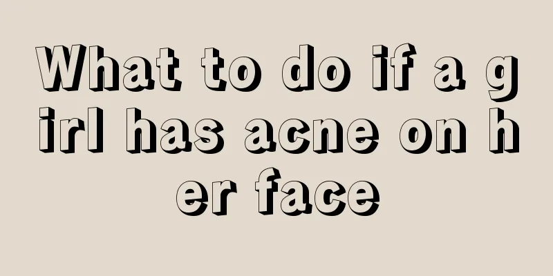 What to do if a girl has acne on her face