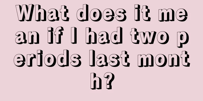 What does it mean if I had two periods last month?