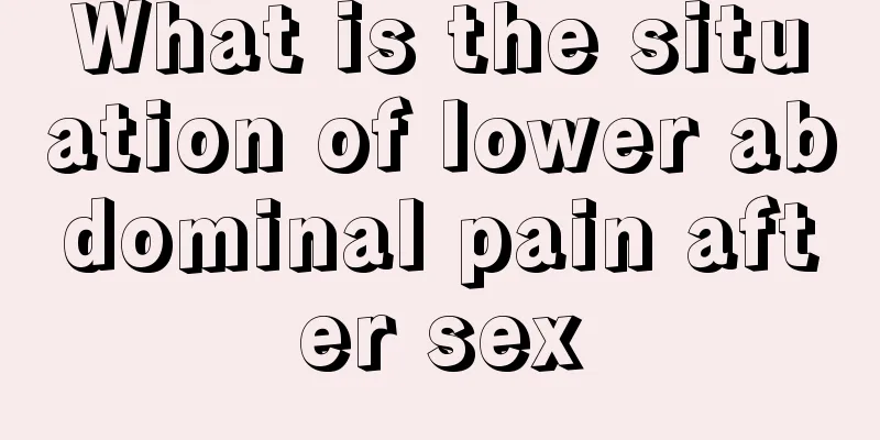 What is the situation of lower abdominal pain after sex