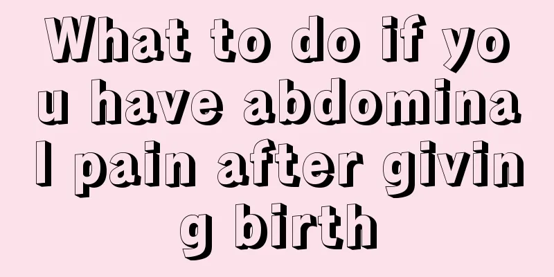 What to do if you have abdominal pain after giving birth