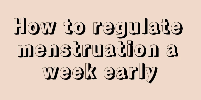 How to regulate menstruation a week early