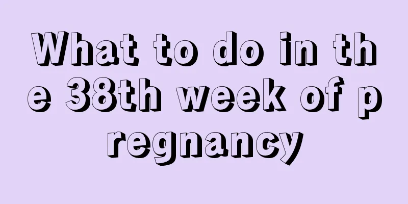 What to do in the 38th week of pregnancy