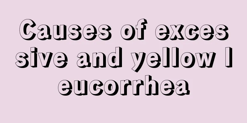 Causes of excessive and yellow leucorrhea