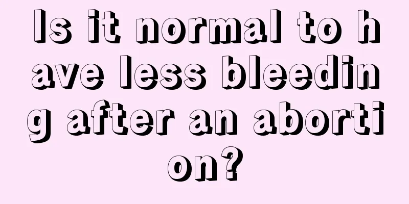 Is it normal to have less bleeding after an abortion?