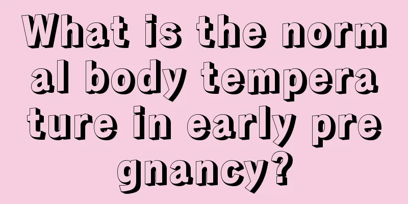 What is the normal body temperature in early pregnancy?