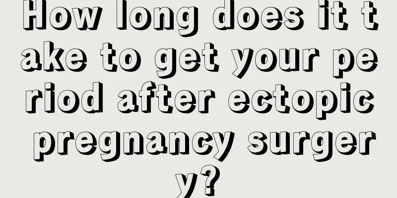 How long does it take to get your period after ectopic pregnancy surgery?