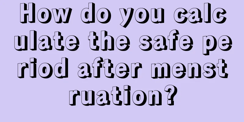 How do you calculate the safe period after menstruation?