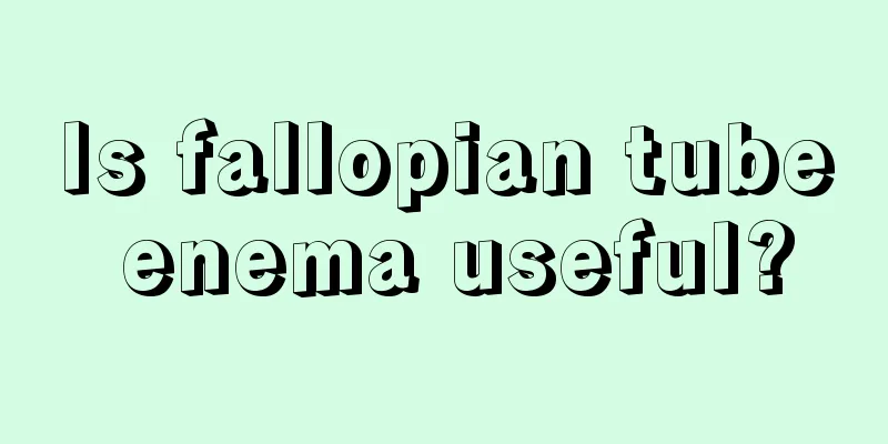 Is fallopian tube enema useful?