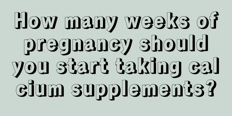 How many weeks of pregnancy should you start taking calcium supplements?