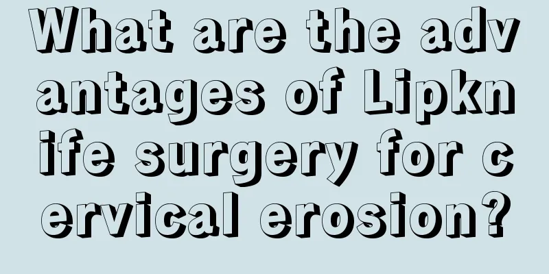 What are the advantages of Lipknife surgery for cervical erosion?