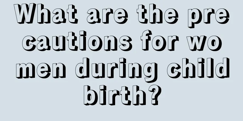 What are the precautions for women during childbirth?