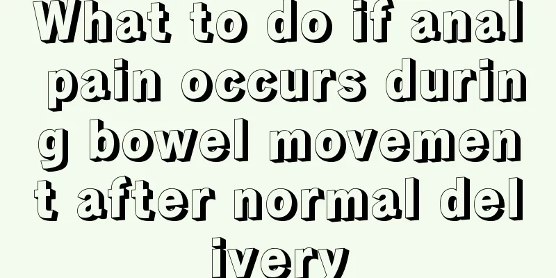 What to do if anal pain occurs during bowel movement after normal delivery