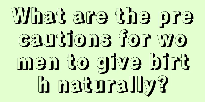 What are the precautions for women to give birth naturally?