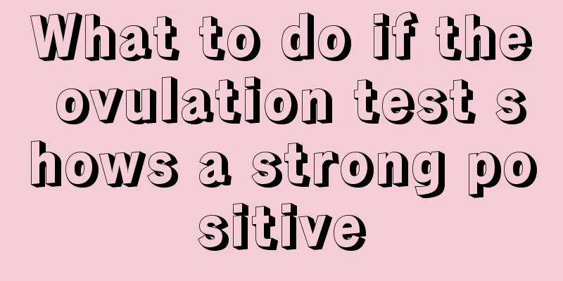 What to do if the ovulation test shows a strong positive