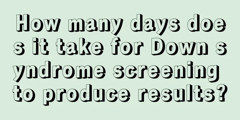 How many days does it take for Down syndrome screening to produce results?