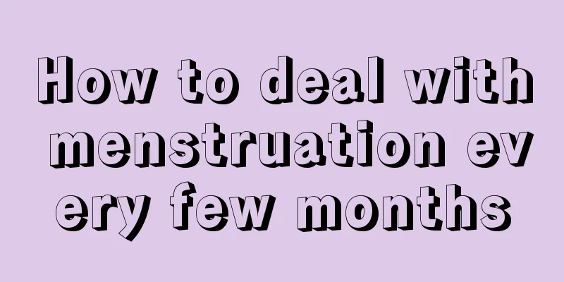 How to deal with menstruation every few months