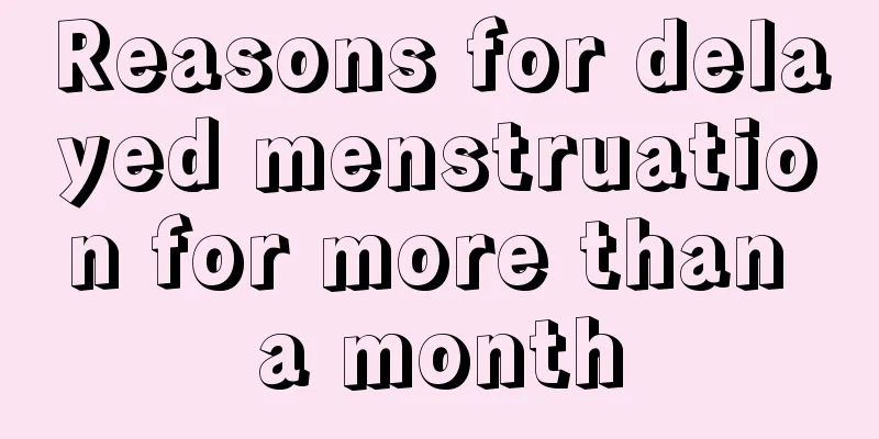 Reasons for delayed menstruation for more than a month