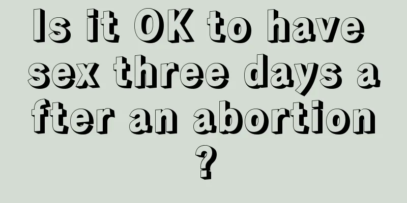 Is it OK to have sex three days after an abortion?