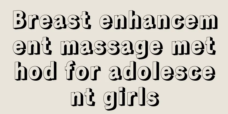 Breast enhancement massage method for adolescent girls