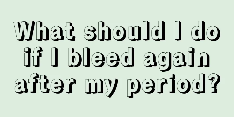 What should I do if I bleed again after my period?