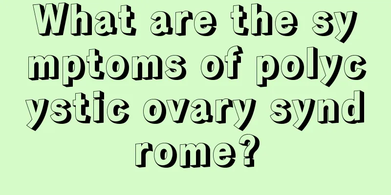 What are the symptoms of polycystic ovary syndrome?