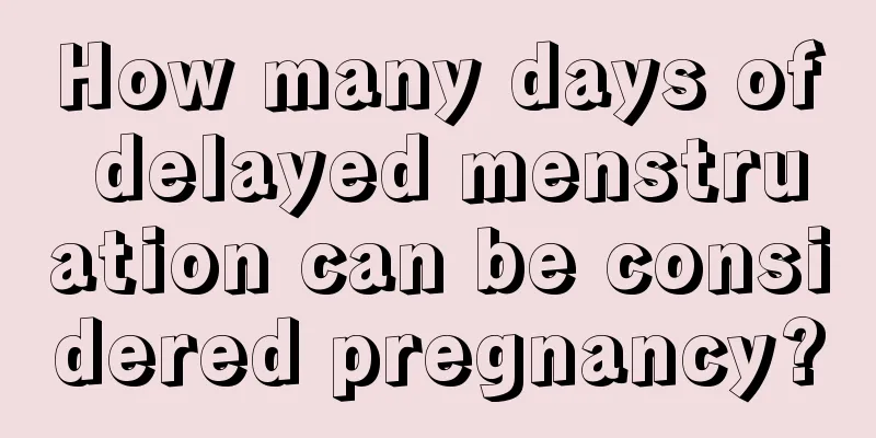 How many days of delayed menstruation can be considered pregnancy?