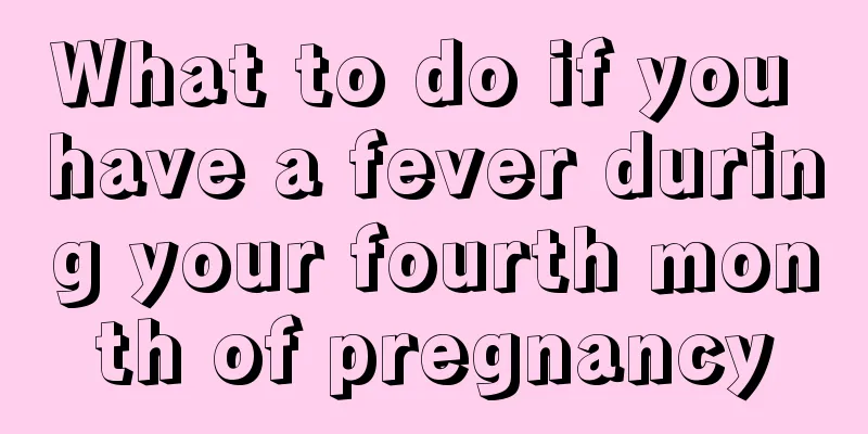 What to do if you have a fever during your fourth month of pregnancy