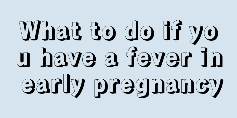 What to do if you have a fever in early pregnancy