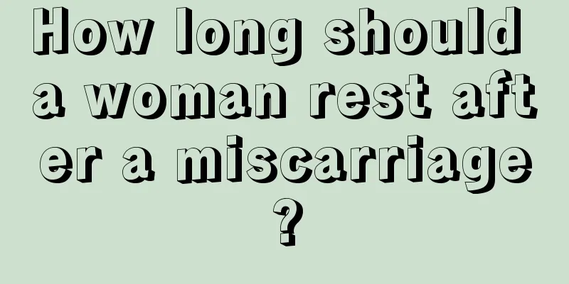 How long should a woman rest after a miscarriage?