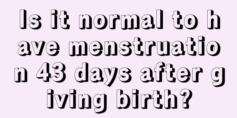 Is it normal to have menstruation 43 days after giving birth?