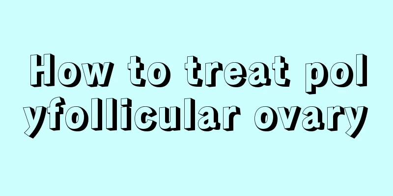 How to treat polyfollicular ovary