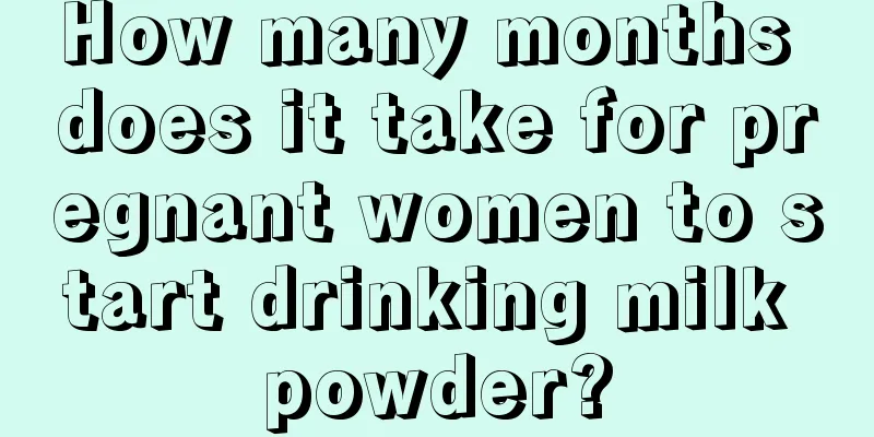 How many months does it take for pregnant women to start drinking milk powder?